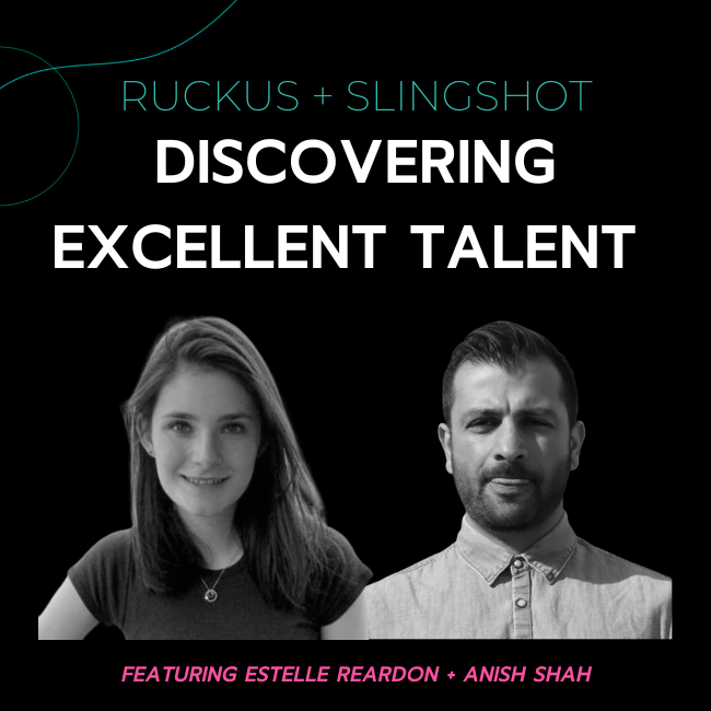 Ruckus | Slingshot: Discovering Excellent Talent with Estelle Reardon + Anish Shah