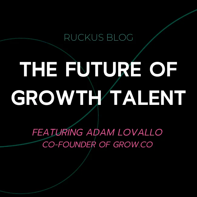 The Future of Growth Talent with Adam Lovallo