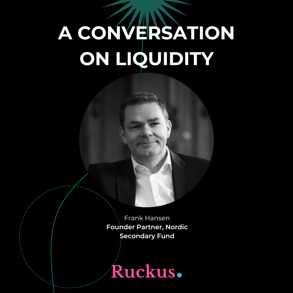 Conversations on Liquidity with Frank Hansen of Nordic Secondaries Fund and Ruckus’ Paul Craven