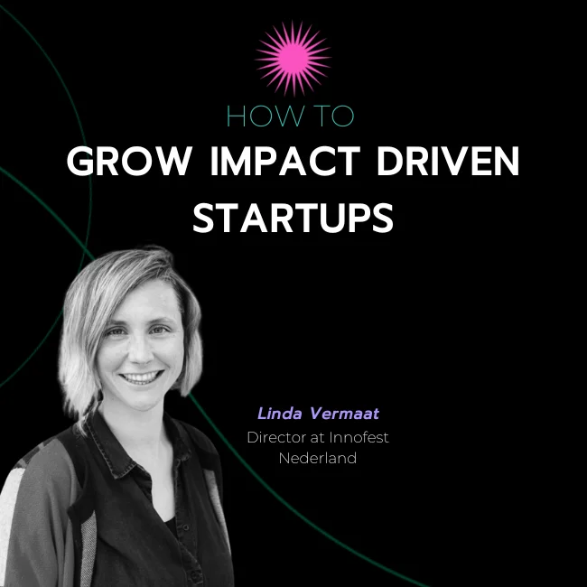 How to Grow Impact Driven Startups with Linda Vermaat